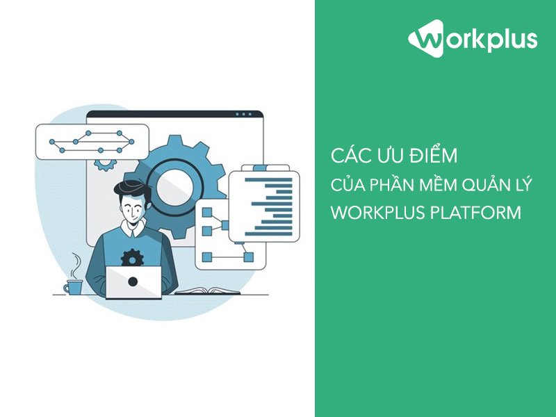 Giới thiệu chi tiết phần mềm quản lý hồ sơ nhân sự Workplus Platform