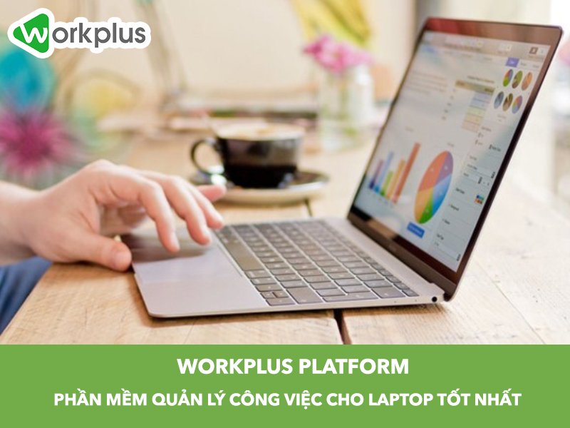Phần mềm quản lý công việc cho laptop nổi bật nhất – Workplus Platform