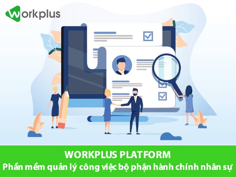 Workplus là phần mềm hướng dẫn quản lý công việc bộ phận hành chính nhân sự tốt nhất hiện nay. 