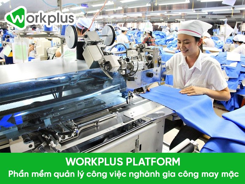 Workplus Platform hội tụ đủ các công cụ quản lý ngành may mặc